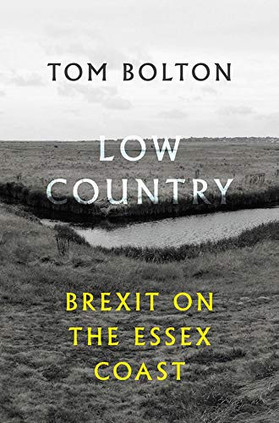Tom Bolton - Low Country: Brexit on the Essex Coast