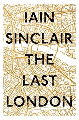 Iain Sinclair - The Last London
