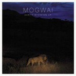 Mogwai - Earth Division EP