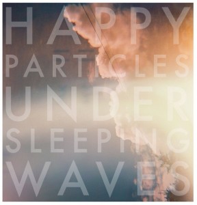 Happy Particles - Under Sleeping Waves
